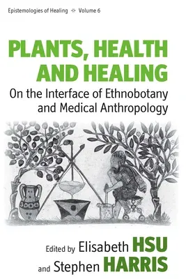 Plants, Health and Healing: On the Interface of Ethnobotany and Medical Anthropology