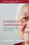 Transitions and Transformations: Cultural Perspectives on Aging and the Life Course