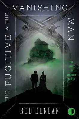 The Fugitive and the Vanishing Man: Book III of the Map of Unknown Things