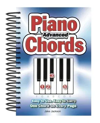 Advanced Piano Chords: Easy to Use, Easy to Carry, One Chord on Every Page