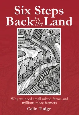 Six Steps Back to the Land: Why We Need Small Mixed Farms and Millions More Farmers