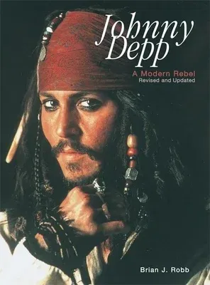 Johnny Depp: A Modern Rebel (Revised and Updated)