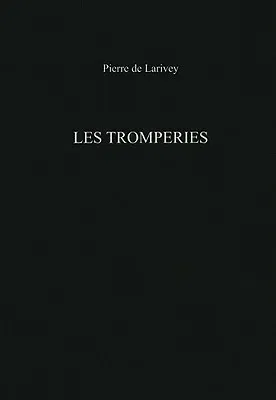 Les Tromperies: Pierre de Larivey