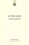 Les Mains Jointes Et Autres Poemes (1905-1923): A Critical Edition