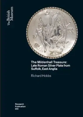 The Mildenhall Treasure: Late Roman Silver Plate from Suffolk, East Anglia