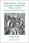 The Royal Touch in Early Modern England: Politics, Medicine and Sin