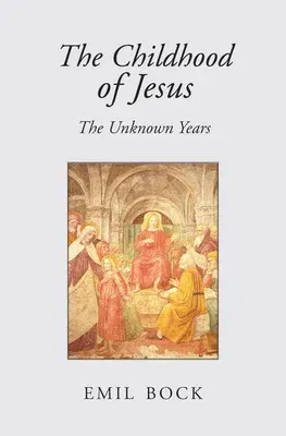 The Childhood of Jesus: The Unknown Years (Revised)