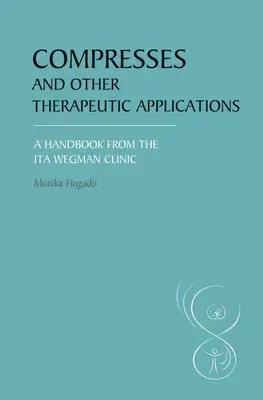 Compresses and Other Therapeutic Applications: A Handbook from the Ita Wegman Clinic