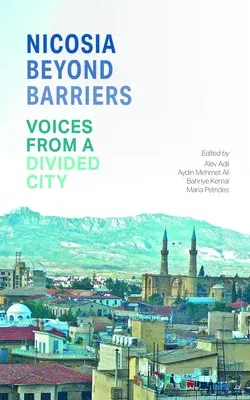 Nicosia Beyond Barriers: Voices from a Divided City