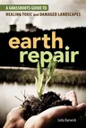 Earth Repair: A Grassroots Guide to Healing Toxic and Damaged Landscapes