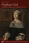 Orphan Girl: A Transaction, or an Account of the Entire Life of an Orphan Girl by Way of Plaintful Threnodies in the Year 1685. the