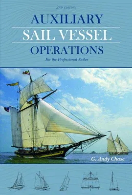 Auxiliary Sail Vessel Operations, 2nd Edition: For the Professional Sailor (Revised and Expanded 2nd)