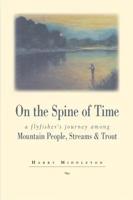 On the Spine of Time: A Flyfisher's Journey Among Mountain People, Streams & Trout (Pruett Pub Co)