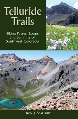 Telluride Trails: Hiking Passes, Loops, and Summits of Southwest Colorado (Revised)