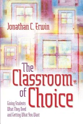 The Classroom of Choice: Giving Students What They Need and Getting What You Want