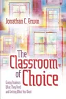 The Classroom of Choice: Giving Students What They Need and Getting What You Want