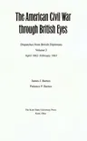 The American Civil War Through British Eyes: Dispatches from British Diplomats, Volume 2: April 1862-February 1863