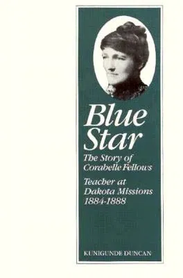 Blue Star: The Story of Corabelle Fellows, Teacher at Dakota Missions, 1884-1888