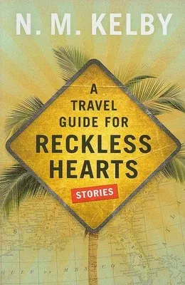 A Travel Guide for Reckless Hearts: Stories