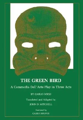 The Green Bird: A Commedia Dell' Arte Play in Three Acts