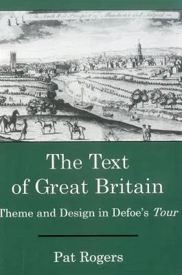 The Text of Great Britain: Theme and Design in Defoe's Tour