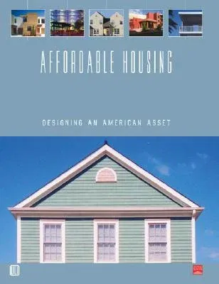 Affordable Housing: Designing an American Asset