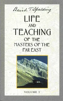 Life and Teaching of the Masters of the Far East, Volume 5: Book 5 of 6: Life and Teaching of the Masters of the Far East (Revised)