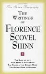 The Writings of Florence Scovel Shinn: (Includes the Shinn Biography) the Game of Life/ Your Word Is Your Wand/ The Power of the Spoken Word/ The Secret D