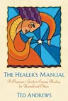 The Healer's Manual: A Beginner's Guide to Energy Healing for Yourself and Others (Revised)