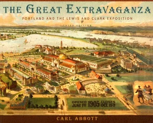 The Great Extravaganza: Portland and the Lewis and Clark Exposition