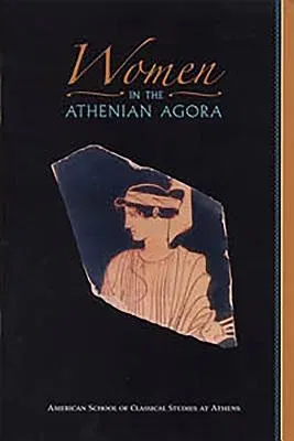 Women in the Athenian Agora (Volume XXVI)