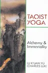 Taoist Yoga: Alchemy and Immortality (Revised)