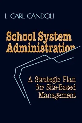 School System Administration: A Strategic Plan for Site-Based Management