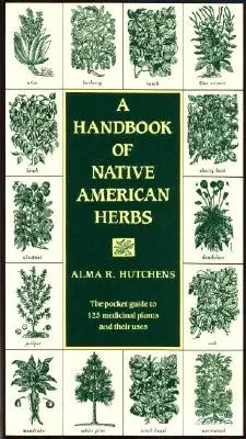 A Handbook of Native American Herbs: The Pocket Guide to 125 Medicinal Plants and Their Uses