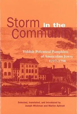 Storm in the Community: Yiddish Political Pamphlets of Amsterdam Jewry, 1797-1798