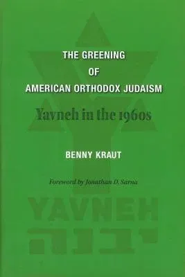 The Greening of American Orthodox Judaism: Yavneh in the 1960s