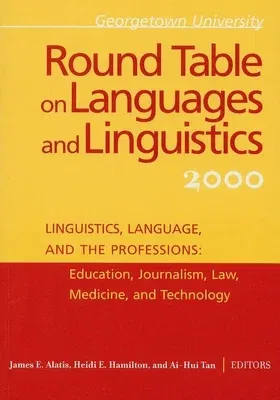 Georgetown University Round Table on Languages and Linguistics: Linguistics, Language, and the Professions: Education, Journalism, Law, Medicine, and