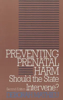 Preventing Prenatal Harm: Should the State Intervene? Second Edition