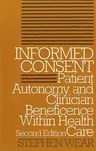 Informed Consent: Patient Autonomy and Clinician Beneficence Within Health Care, Second Edition