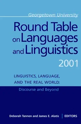 Georgetown University Round Table on Languages and Linguistics Gurt 2001: Linguistics, Language, and the Real World: Discourse and Beyond