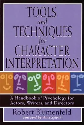 Tools and Techniques for Character Interpretation: A Handbook of Psychology for Actors, Writers and Directors