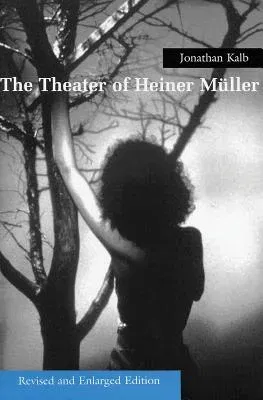 The Theater of Heiner Muller, Revised and Enlarged Edition (Revised and Enlarged)