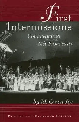 First Intermissions: Commentaries from the Met (Revised & Enlarged)