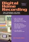 Digital Home Recording: Tips, Techniques, and Tools for Home Studio Production (Updated & Expanded)