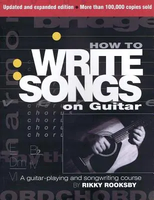 How to Write Songs on Guitar: A Guitar-Playing and Songwriting Course (Expanded, Updated)