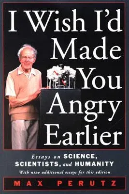 I Wish I'd Made You Angry Earlier: Essays on Science, Scientists, and Humanity (Expanded)