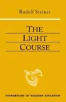 The Light Course: First Course in Natural Science: Light, Color, Sound--Mass, Electricity, Magnetism