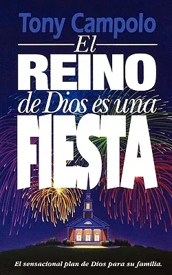 El Reino de Dios Es Una Fiesta = The Kingdom of God Is a Party