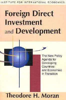 Foreign Direct Investment and Development: The New Policy Agenda for Developing Countries and Economies in Transition