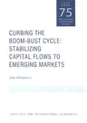 Curbing the Boom-Bust Cycle: Stabilizing Capital Flows to Emerging Markets